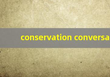 conservation conversation